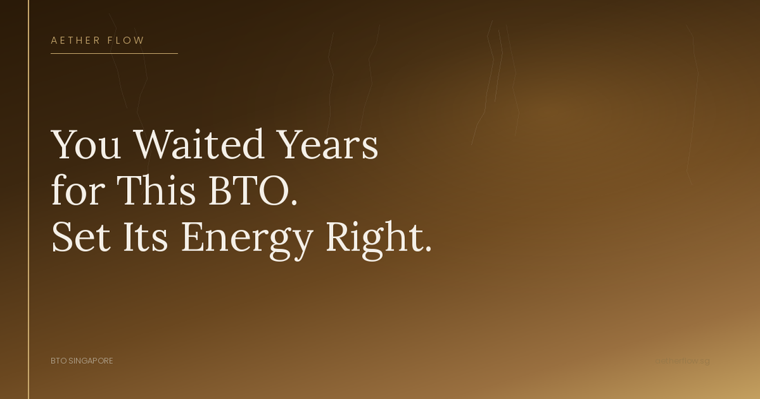 You Waited Years for This BTO. Set Its Energy Right from Day One.