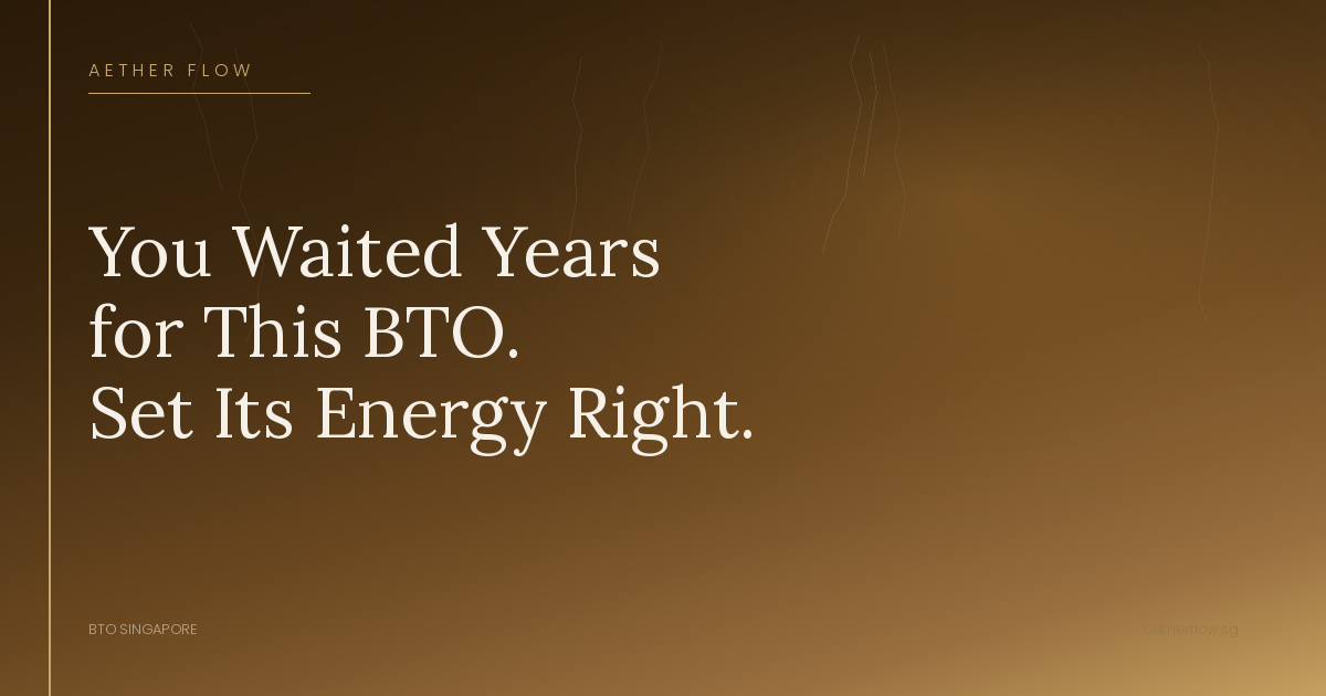 You Waited Years for This BTO. Set Its Energy Right from Day One.